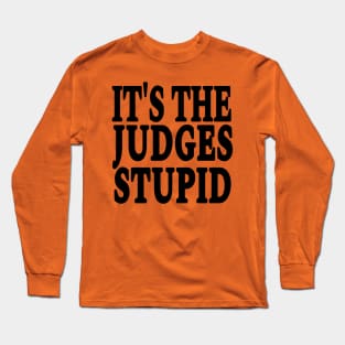 It's The Judges Stupid - Black - Front Long Sleeve T-Shirt